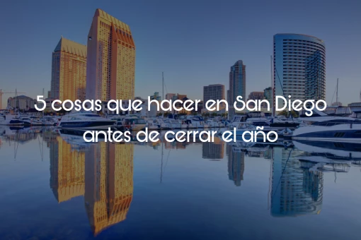 5 cosas que hacer en San Diego antes de cerrar el año
